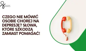 Czego nie mówić osobie z depresją? Unikaj tych słów, by nie pogorszyć jej stanu
