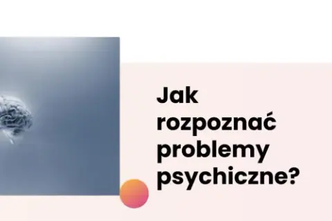 Choroby psychiczne i ich objawy - jak je rozpoznać i leczyć