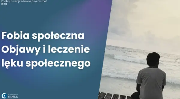 Objawy lęku społecznego – jak rozpoznać i poradzić sobie z tym zaburzeniem