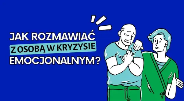 Jak rozmawiać z osobą w kryzysie psychicznym – unikaj błędów i skutecznie wspieraj
