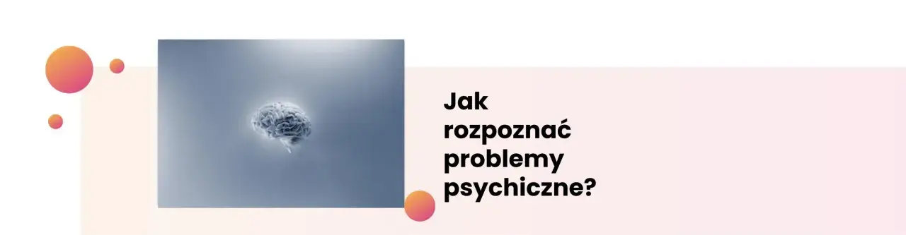 Choroby psychiczne i ich objawy - jak je rozpoznać i leczyć