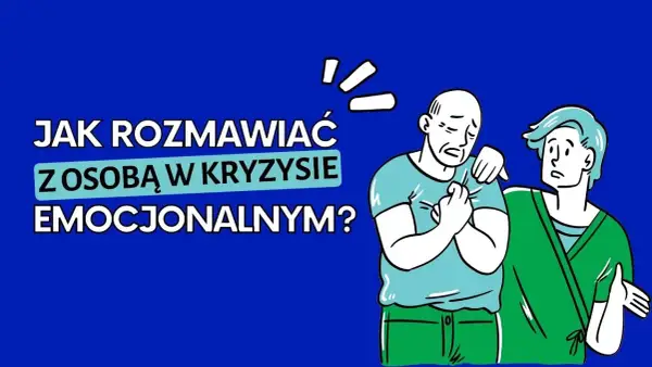 Jak rozmawiać z osobą w kryzysie psychicznym – unikaj błędów i skutecznie wspieraj